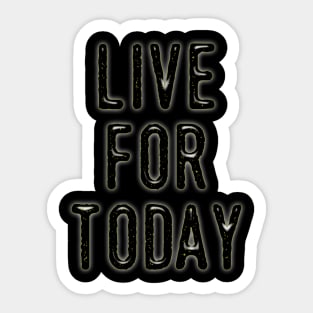 Live For Today Sticker